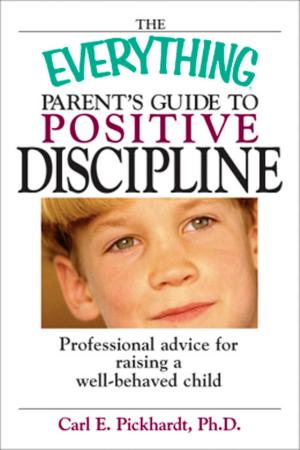 Cover of the book The Everything Parent's Guide To Positive Discipline by Richard Deming