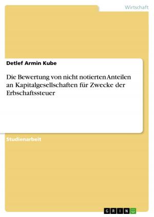 Cover of the book Die Bewertung von nicht notierten Anteilen an Kapitalgesellschaften für Zwecke der Erbschaftssteuer by Timo Nitz
