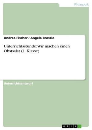 Cover of the book Unterrichtsstunde: Wir machen einen Obstsalat (1. Klasse) by Kathrin Eitel
