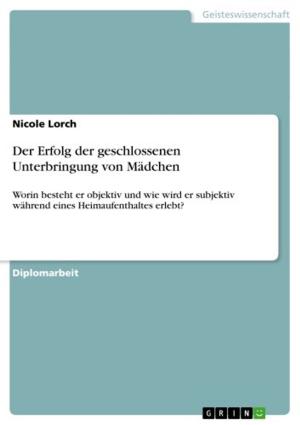 Cover of the book Der Erfolg der geschlossenen Unterbringung von Mädchen by Hana Gunkel
