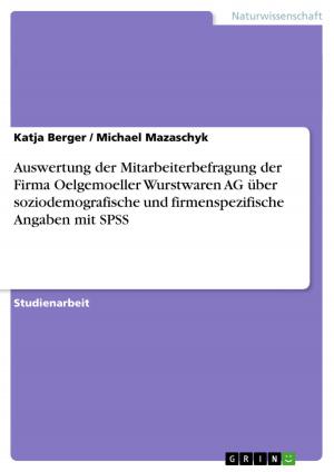 Cover of the book Auswertung der Mitarbeiterbefragung der Firma Oelgemoeller Wurstwaren AG über soziodemografische und firmenspezifische Angaben mit SPSS by Gerald Görmer