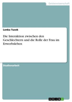 Cover of the book Die Interaktion zwischen den Geschlechtern und die Rolle der Frau im Erwerbsleben by Kerstin Meyer