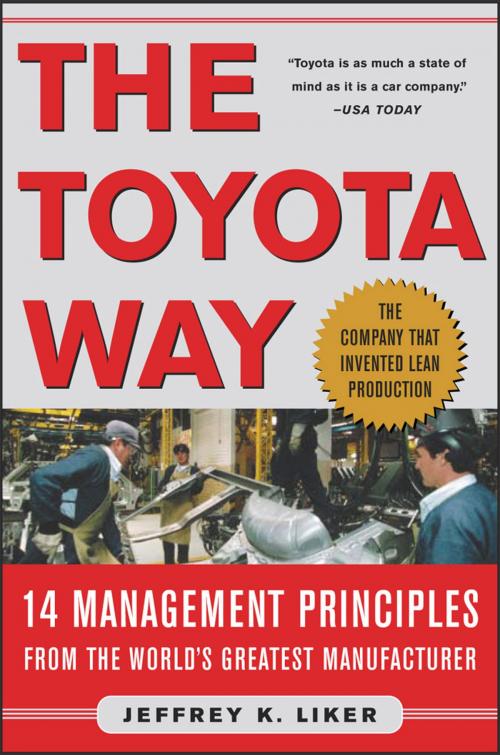 Cover of the book The Toyota Way : 14 Management Principles from the World's Greatest Manufacturer: 14 Management Principles from the World's Greatest Manufacturer by Jeffrey Liker, McGraw-Hill Education