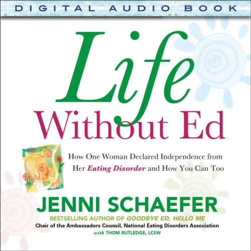 Cover of the book Life Without Ed : How One Woman Declared Independence from Her Eating Disorder and How You Can Too: How One Woman Declared Independence from Her Eating Disorder and How You Can Too by Jenni Schaefer, Mcgraw-hill