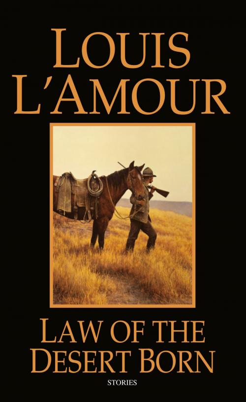 Cover of the book Law of the Desert Born by Louis L'Amour, Random House Publishing Group