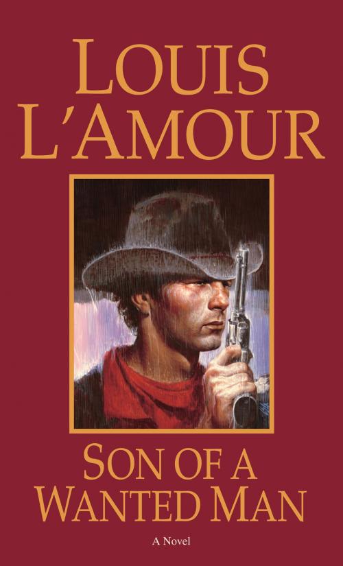 Cover of the book Son of a Wanted Man by Louis L'Amour, Random House Publishing Group