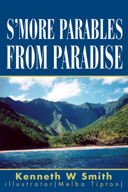 Cover of the book S'more Parables from Paradise by Kenneth W Smith, iUniverse