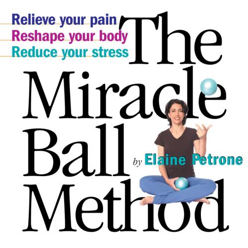 Cover of the book The Miracle Ball Method by Elaine Petrone, Workman Publishing Company