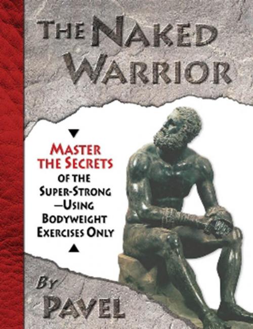 Cover of the book The Naked Warrior by Pavel Tsatsouline, Dragon Door Publications