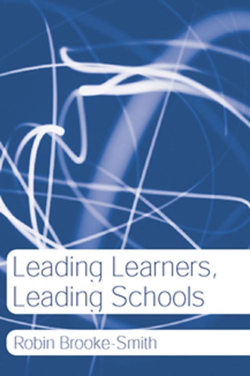 Cover of the book Leading Learners, Leading Schools by Robin Brooke-Smith, Taylor and Francis