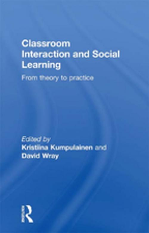 Cover of the book Classroom Interactions and Social Learning by Kristiina Kumpulainen, David Wray, Taylor and Francis