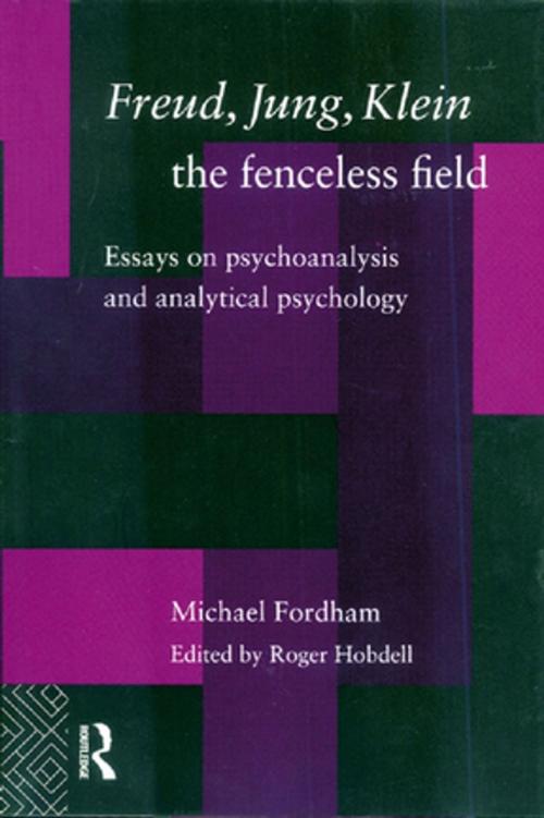 Cover of the book Freud, Jung, Klein - The Fenceless Field by Michael Fordham, Taylor and Francis