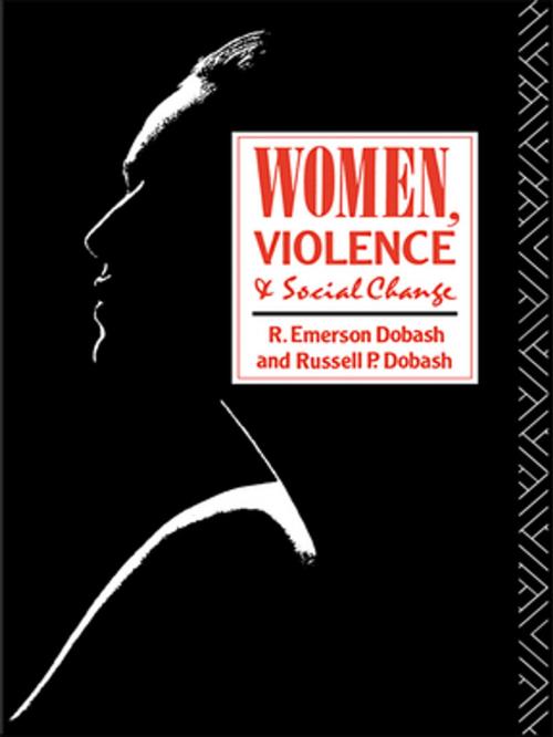 Cover of the book Women, Violence and Social Change by R. Emerson Dobash, Russell P. Dobash, Taylor and Francis