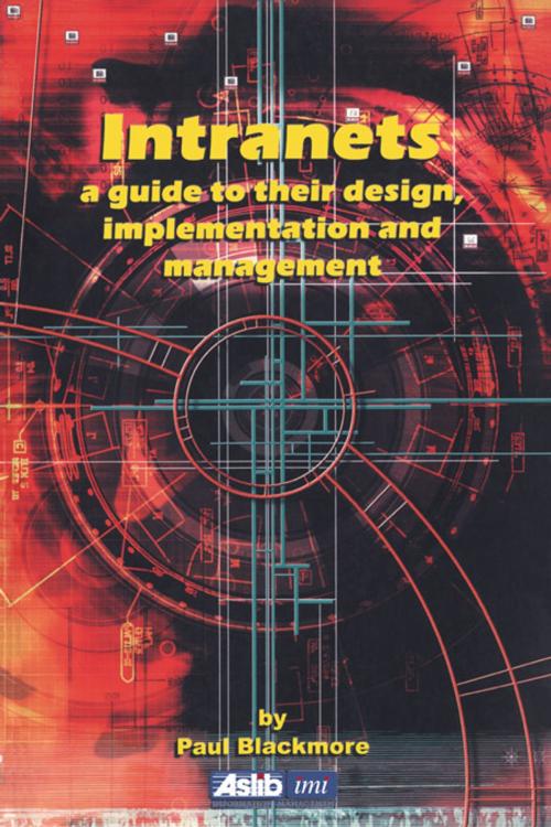 Cover of the book Intranets: a Guide to their Design, Implementation and Management by Paul Blackmore, Taylor and Francis