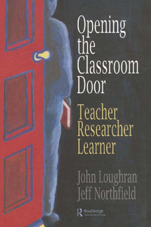 Cover of the book Opening The Classroom Door by John Loughran, Jeffrey Northfield, Taylor and Francis