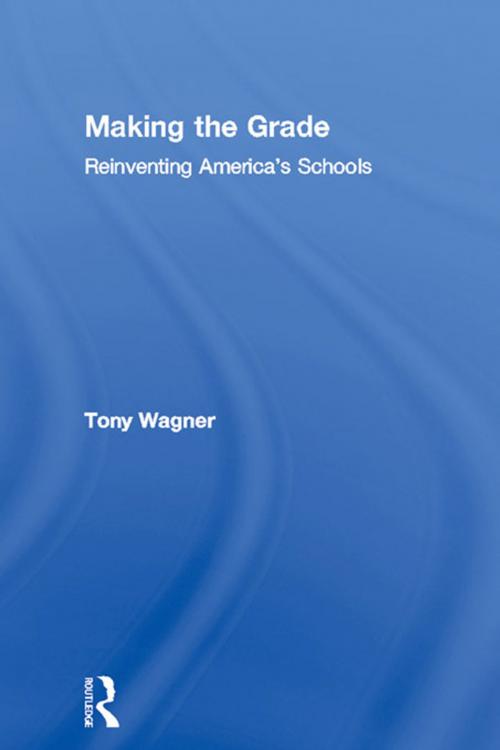 Cover of the book Making the Grade by Tony Wagner, Taylor and Francis