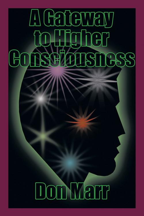 Cover of the book A Gateway to Higher Consciousness by Don Marr, AuthorHouse
