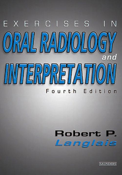 Cover of the book Exercises in Oral Radiology and Interpretation - E-Book by Robert P. Langlais, DDS, PhD (Physics), MS, Elsevier Health Sciences