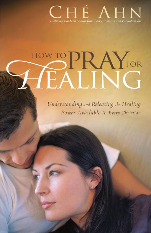 Cover of the book How to Pray for Healing by Ché Ahn, Baker Publishing Group