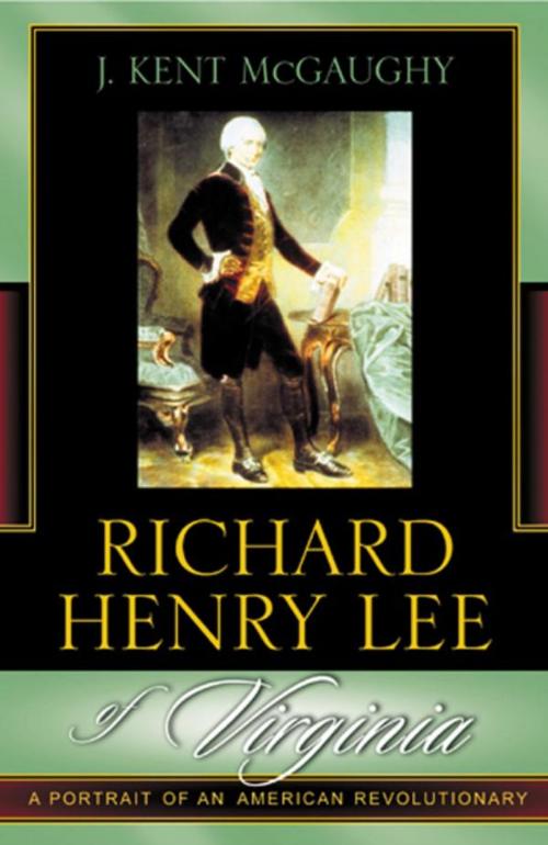 Cover of the book Richard Henry Lee of Virginia by Kent J. McGaughy, Rowman & Littlefield Publishers