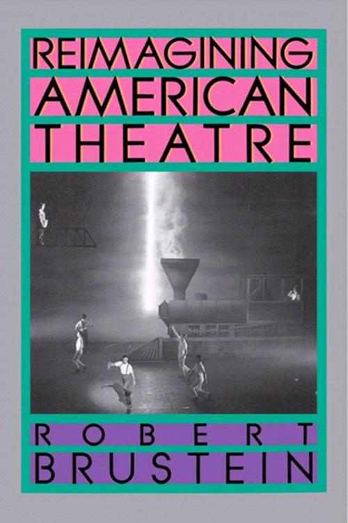 Cover of the book Reimagining American Theatre by Robert Brustein, Farrar, Straus and Giroux
