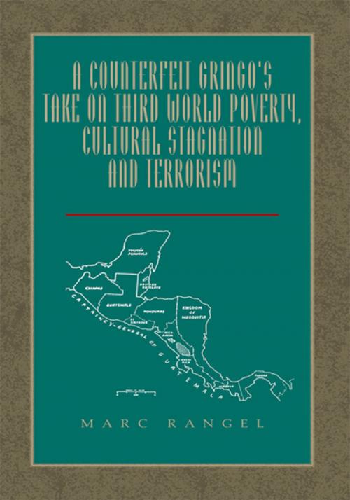 Cover of the book A Counterfeit Gringo's Take on Third World Poverty, Cultural Stagnation and Terrorism by Marc Rangel, Xlibris US