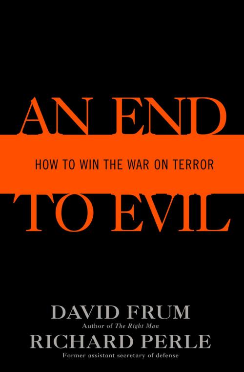 Cover of the book An End to Evil by David Frum, Richard Perle, Random House Publishing Group