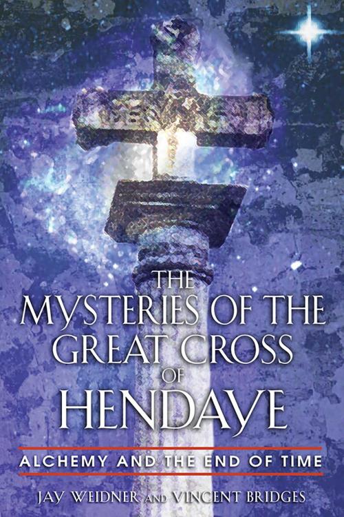 Cover of the book The Mysteries of the Great Cross of Hendaye by Jay Weidner, Vincent Bridges, Inner Traditions/Bear & Company