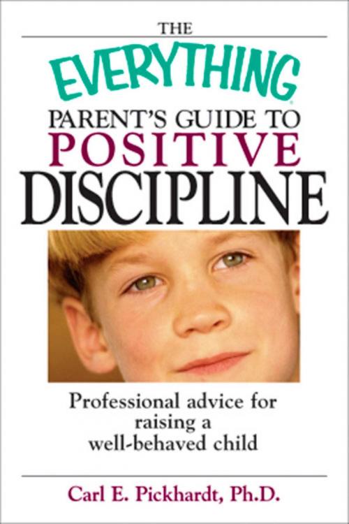 Cover of the book The Everything Parent's Guide To Positive Discipline by Carl E Pickhardt, Adams Media