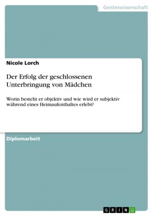 Cover of the book Der Erfolg der geschlossenen Unterbringung von Mädchen by Nicole Lorch, GRIN Verlag