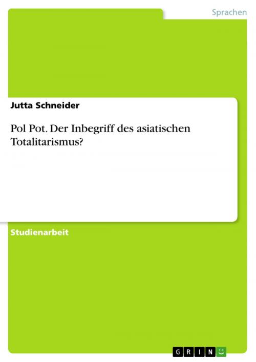Cover of the book Pol Pot. Der Inbegriff des asiatischen Totalitarismus? by Jutta Schneider, GRIN Verlag