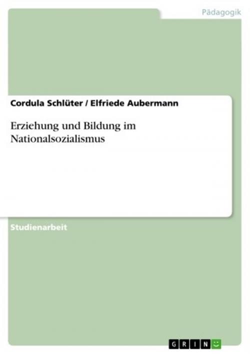 Cover of the book Erziehung und Bildung im Nationalsozialismus by Cordula Schlüter, Elfriede Aubermann, GRIN Verlag
