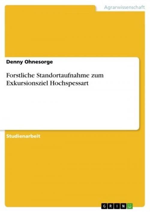 Cover of the book Forstliche Standortaufnahme zum Exkursionsziel Hochspessart by Denny Ohnesorge, GRIN Verlag