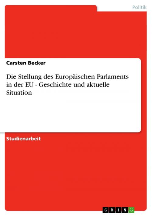 Cover of the book Die Stellung des Europäischen Parlaments in der EU - Geschichte und aktuelle Situation by Carsten Becker, GRIN Verlag