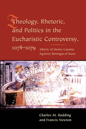 Cover of the book Theology, Rhetoric, and Politics in the Eucharistic Controversy, 1078-1079 by John Tolan