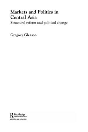 Cover of the book Markets and Politics in Central Asia by 