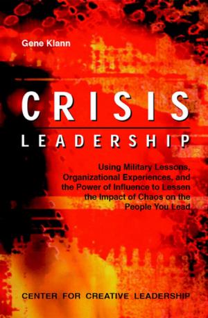 Cover of the book Crisis Leadership: Using Military Lessons, Organizational Experiences, and the Power of Influence to Lessen the Impact of Chaos on the People Your Lead by Meena S. Wilson, Michael H. Hoppe, Sayles