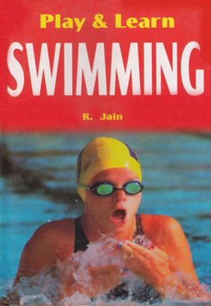 Cover of the book Play & learn Swimming by Ravinder Choudhary