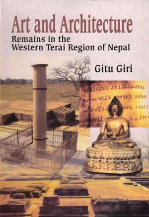 Cover of the book Art and Architecture Remains in the Western Terai Region of Nepal by Gary Indiana