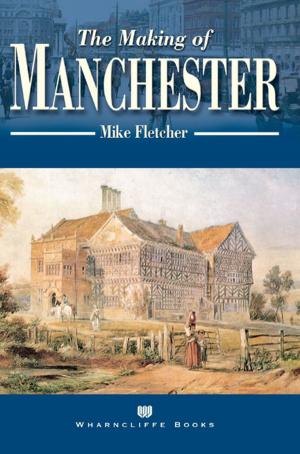 Cover of the book The Making of Manchester by Stewart Dalton