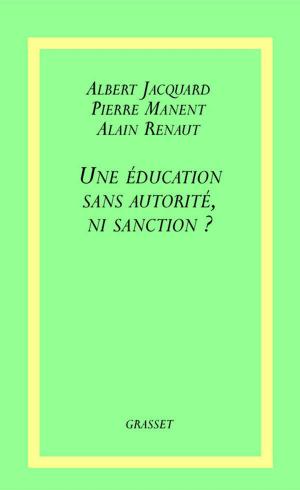 Cover of the book Une éducation sans autorité, ni sanction ? by Alain Renaut