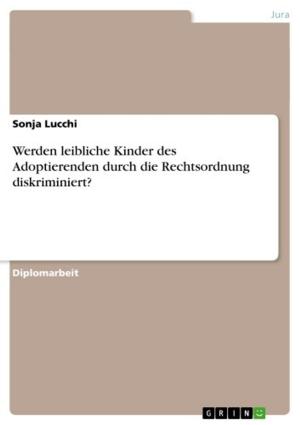 Cover of the book Werden leibliche Kinder des Adoptierenden durch die Rechtsordnung diskriminiert? by Charlotte Ljustina