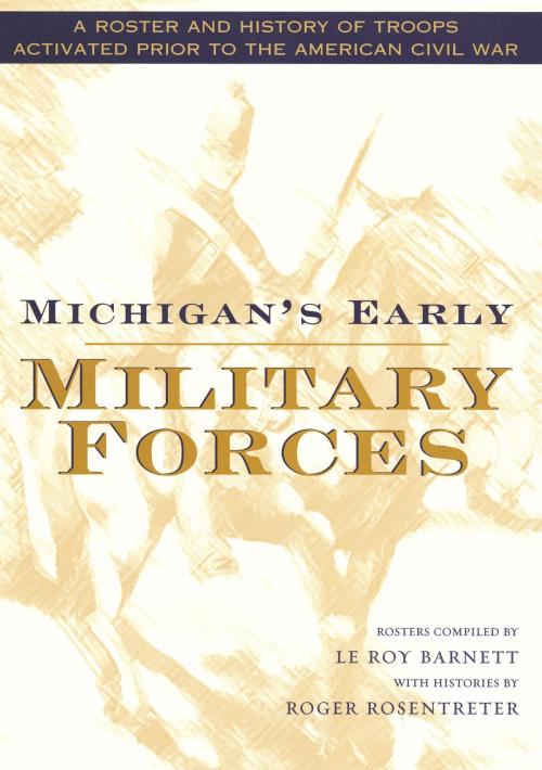 Cover of the book Michigan's Early Military Forces by Le Roy Barnett, Wayne State University Press