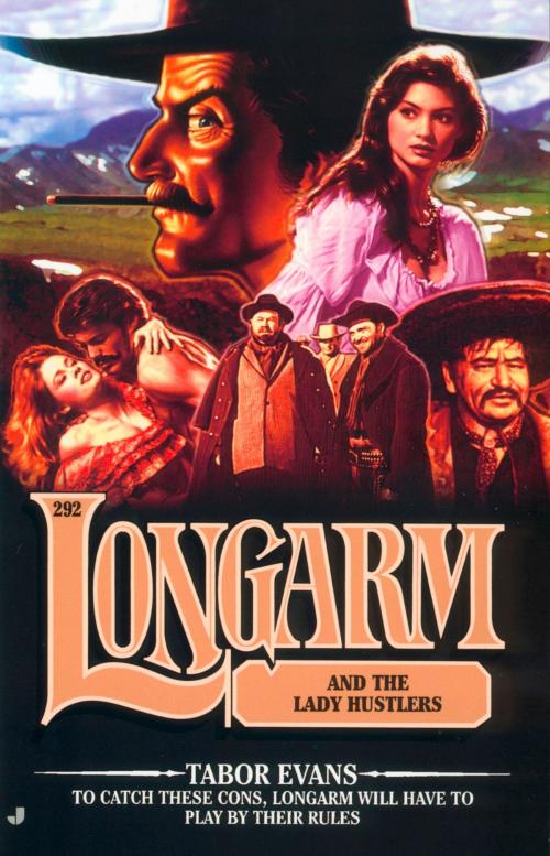 Cover of the book Longarm 292: Longarm and the Lady Hustlers by Tabor Evans, Penguin Publishing Group