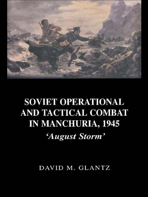 Cover of the book Soviet Operational and Tactical Combat in Manchuria, 1945 by David Glantz, Taylor and Francis