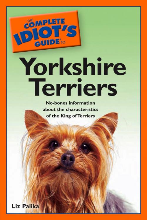 Cover of the book The Complete Idiot's Guide to Yorkshire Terriers by Liz Palika, DK Publishing