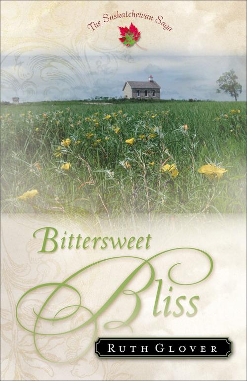 Cover of the book Bittersweet Bliss (Saskatchewan Saga Book #5) by Ruth Glover, Baker Publishing Group
