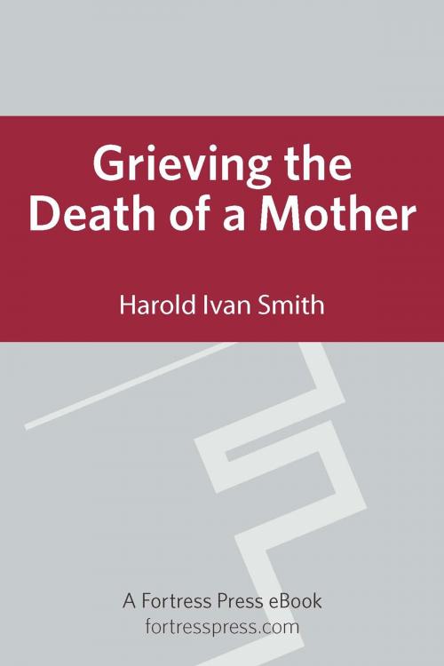 Cover of the book Grieving the Death of a Mother by Harold Ivan Smith, Fortress Press