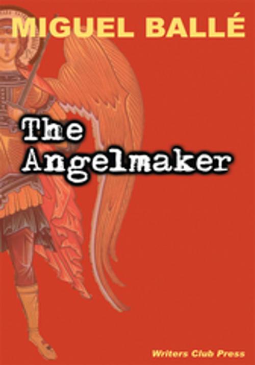 Cover of the book The Angelmaker by Miguel Ballé, iUniverse