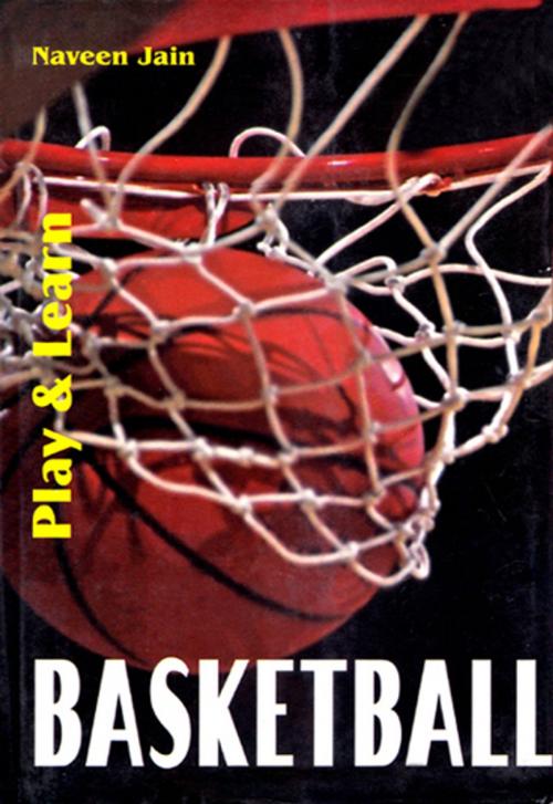 Cover of the book Play & Learn Basketball by Naveen Jain, Khel Sahitya Kendra